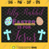 Silly Rabbit Easter Is For Jesus Cute Religous Cross Egg SVG PNG DXF EPS 1
