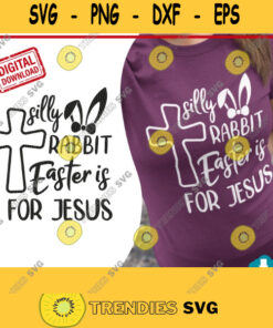 Silly Rabbit Easter Is for Jesus Svg Funny Easter Shirt Svg Kids Easter Svg Easter Bunny Rabbit Svg Files for Cricut cutting machine 446