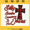 Silly Santa Christmas Is For Jesus SVG PNG DXF EPS 1