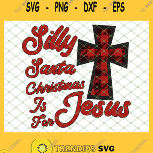 Silly Santa Christmas Is For Jesus SVG PNG DXF EPS 1