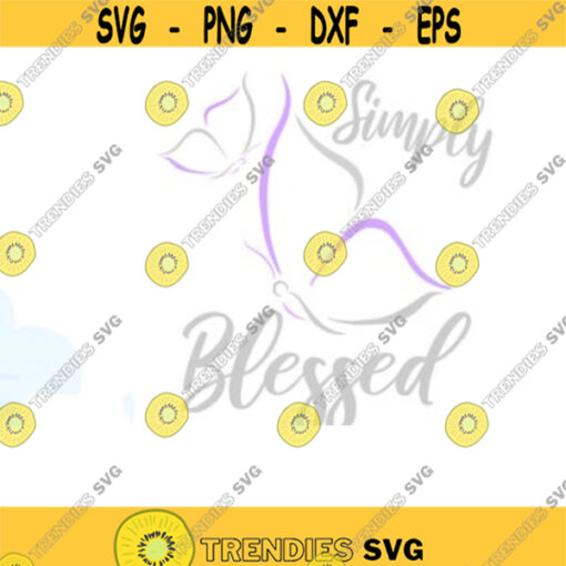 Simply Blessed Butterfly SVG Inspirational Svg Svg Files For Cricut Spiritual Svg Inspirational Quotes Svg Svg Cut Files .jpg