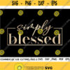 Simply Blessed SVG Blessed Svg Faith Svg Jesus Svg God Svg Motivational Inspirational Quotes Sayings Svg Cut File Silhouette Cricut Design 85