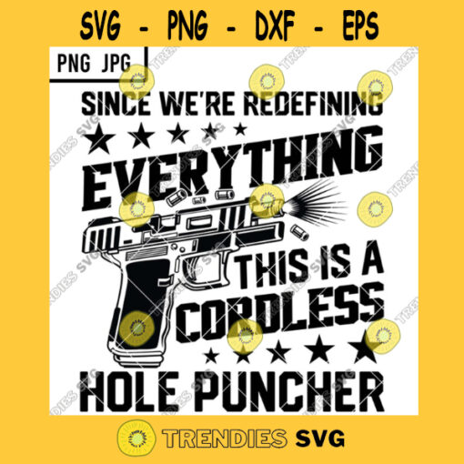Since Were Redefining Everything This Is A Cordless Hole Puncher SVG Pistol Gun Rights PNG JPG