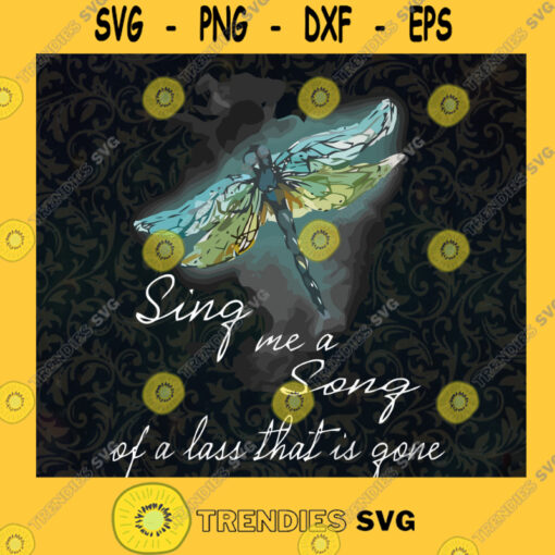 Sing Me A Song Of A Lass That Is Gone Dragonfly Svg Butterfly Svg Quotes Svg