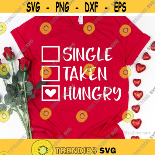 Single Taken Chocolate Svg Funny Valentine Svg Valentines Day Svg Svg Files for Cricut Single Valentine Svg Funny Single Shirt.jpg