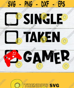 Single Taken Gamer Gamer Valentines Day Valentines Day Gamer Id rather be playing video games cut file printable vector image svg Design 344