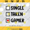 Single Taken Gamer svg Gaming svg Funny Valentine svg Boy Valentines day shirt design Kids Valentine Saying svg Cricut Silhouette Design 1371