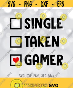 Single Taken Gamer svg Gaming svg Funny Valentine svg Boy Valentines day shirt design Kids Valentine Saying svg Cricut Silhouette Design 1371