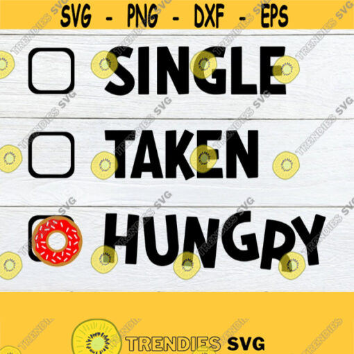 Single Taken Hungry Donut svg Valentines Day Funny Valentines Day Id Rather be eating Printable image Iron on SVG shirt Cut File Design 1282