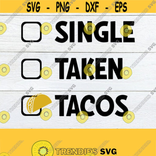 Single Taken Tacos In love with tacos Valentines Day Funny Valentines Day Taco lover Cut File Iron On SVG Printable image Design 1512
