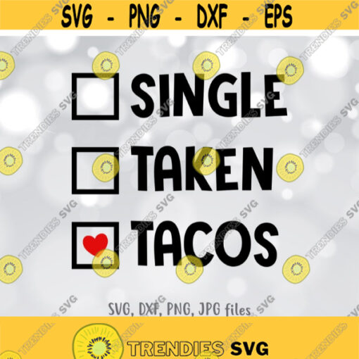 Single Taken Tacos svg Tacos svg Funny Valentine svg Valentines day shirt design Tacos Valentine Saying svg Cricut Silhouette Design 844