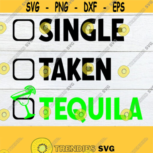 Single Taken Tequila Valentines Day Cinco De Mayo Printable Image Cute Valentines Day Funny Cut File SVG Cricut Silhouette Design 1305