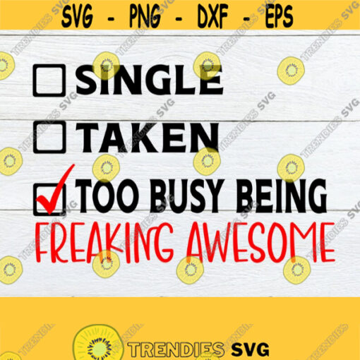 Single taken Too busy being Awesome Funny Valentines Day Single Valentines Day Anti Valentines Day Cut File Printable Image SVG Design 646