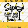 Sip Me Baby One More Time Funny Wine Svg Wine Quote Svg Wine Glass Svg Mom Life Svg Wine Lover Svg Alcohol Svg Wine Cut File Wine dxf Design 137