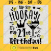 Sip Sip Hooray Its My 21st Birthday SVG Happy Birthday Digital Files Cut Files For Cricut Instant Download Vector Download Print Files