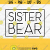 Sister Bear Svg Bear Family Svg Sibling Svg Big Sister Svg Sister Shirt Svg Little Sister Svg Square Svg Png Commercial Use Design 482