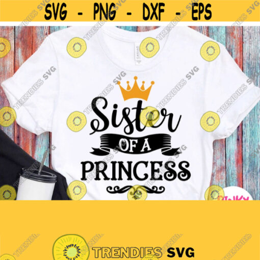 Sister Of A Princess Svg Girl Baby Shower or Birthday Girls Sister Shirt Svg for Cricut Silhouette Heat Press Transfer Iron on Png Design 393