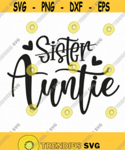 Sister To Auntie Svg Png Eps Pdf Files Sister Auntie Svg Sister Aunt Svg New Aunt Svg Promoted To Auntie Svg Design 92 Svg Cut Files Svg Clipart Silhouett