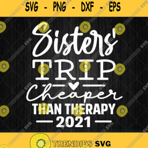 Sister Trip Cheaper Than Therapy 2021 Svg Png Clipart Silhouette Dxf Eps