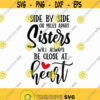 Sisters Close At Heart Svg Png Eps Pdf Files Close At Heart Svg Sister Love Svg Sisters Svg Design 272