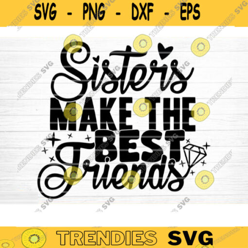 Sisters Make The Best Friends Svg File Vector Printable Clipart Friendship Quote Svg Friendship Saying Svg Funny Friendship Svg Design 611 copy