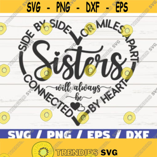 Sisters SVG Side By Side Or Miles Apart Sisters Will Always Be Connected By Heart SVG Cut File Commercial use Best Friends SVG Design 460
