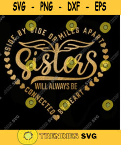 Sisters Svg Side By Side Or Miles Apart Sisters Will Always Be Connected By Heart Svg Sister Sayings Svg Files For Cricut Dxf Png 86 Cut Files Svg Clipart Silhouette