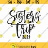 Sisters Trip 2021 Svg Png Eps Pdf Files Sisters Vacation Svg Besties Trip Svg Sisters Shirt Svg Sisters Svg Sister Quotes Svg Design 52