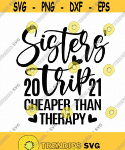 Sisters Trip Cheaper Than Therapy 2021 Svg Png Eps Pdf Files Sisters Vacation Svg Girls Trip Svg Sisters Shirt Svg Sister Trip Svg Design 188