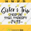 Sisters Trip Cheaper Than Therapy SvgSisters Trip 2022 SvgSisters Weekend Girls Trip SvgPngEpsDxfPdf Holiday Vacation Vector Design 1630