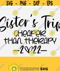 Sister'S Trip Cheaper Than Therapy Svgsister'S Trip 2022 Svgsister'S Weekend Girl'S Trip Svgpngepsdxfpdf Holiday Vacation Vector Design 1630 Cut Files Svg Clipart Sil