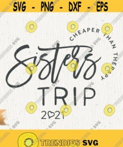 Sisters Trip Svg Cheaper Than Therapy Svg Sisters Vacation Png Cricut Instant Download Girls Weekend Trip Svg Matching Shirt Svg Design Design 495 1