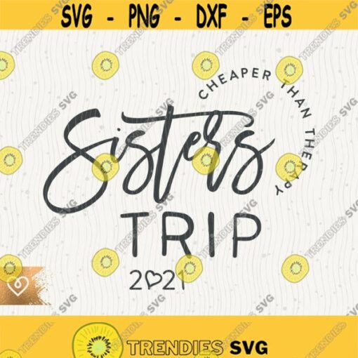 Sisters Trip Svg Cheaper Than Therapy Svg Sisters Vacation Png Cricut Instant Download Girls Weekend Trip Svg Matching Shirt Svg Design Design 495