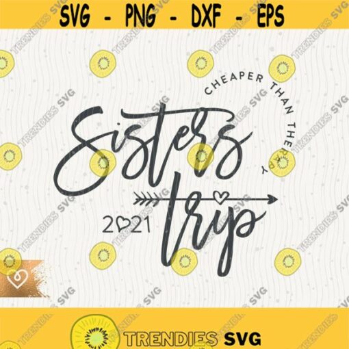 Sisters Trip Svg Girls Weekend Cheaper Than Therapy Svg Sisters Vacation Png Cricut Girls Weekend Trip Svg Matching Shirt Svg Design Design 285 1