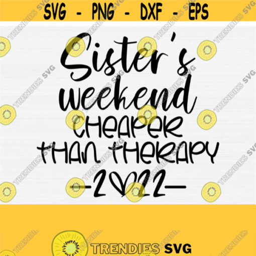Sisters Weekend Cheaper Than Therapy SvgSisters Trip 2022 SvgSisters VacationSisters Vacay SvgPngEpsDxfPdf Vector Clipart Downoad Design 1627