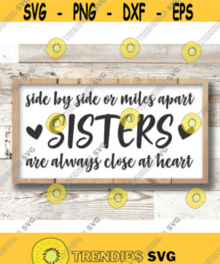 Sisters svg Sister gift svg design side by side svg or miles apart sisters are always Close At Heart SVG svg Cut File cricut Design 437