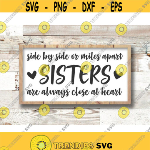 Sisters svg Sister gift svg design side by side svg or miles apart sisters are always Close At Heart SVG svg Cut File cricut Design 437