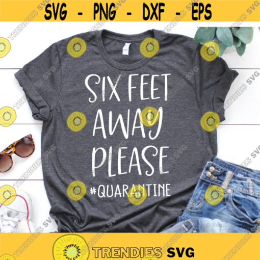 Six Feet Away Please 2020 Svg Quarantine Svg Funny Svg Social Distancing Mom Shirt Svg Stay at Home Svg Cut File for Cricut Png