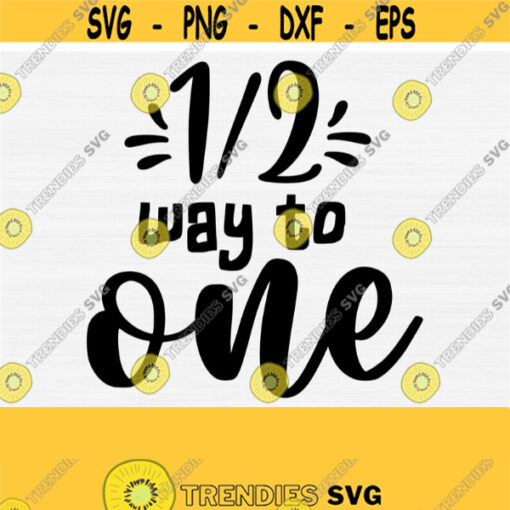 Six Month Svg Cut FileHalf Way To One Svg For Baby OnesieBaby Birthday Svg File For Cricut and Silhouette Cameo DxfPngEpsPdf Vector Art Design 880