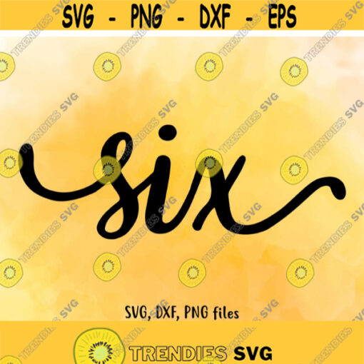 Six SVG Six DXF Six Cut File Six clip art Six PNG Six birthday 6 age 6 Cutting Number design Instant download Handwritten six Design 508
