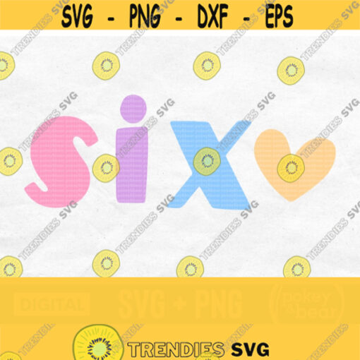 Six Svg 6 Svg Sixth Birthday Svg 6th Birthday Svg Birthday Shirt Svg Birthday Girl Svg Six Years Old Svg Six Png Six Sublimation Design 637