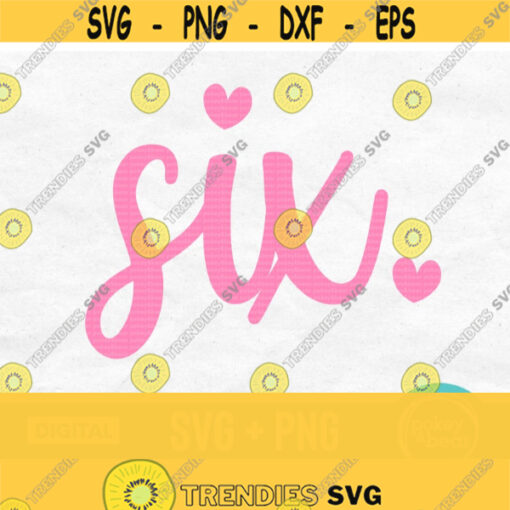 Six Svg 6 Svg Sixth Birthday Svg 6th Birthday Svg Birthday Shirt Svg Birthday Girl Svg Six Years Old Svg Six Png Sublimation Design 612