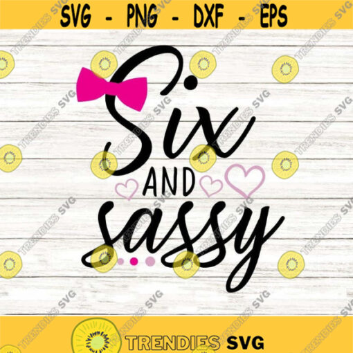 Six and Sassy Svg Birthday Svg Sixth Birthday Svg Birthday Girl Svg Girls Birthday Svg silhouette cricut cut files svg dxf eps png .jpg