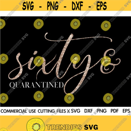 Sixty And Quarantined SVG 60th Birthday SVG 60 And Fabulous Svg Happy 60th Birthday Quarantined Birthday Svg Stay Home Svg Design 202