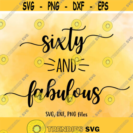 Sixty and fabulous SVG Sixty DXF 60 birthday svg Fabulous Cut File Birthday PNG Fabulous birthday Birthday design Instant download Design 492