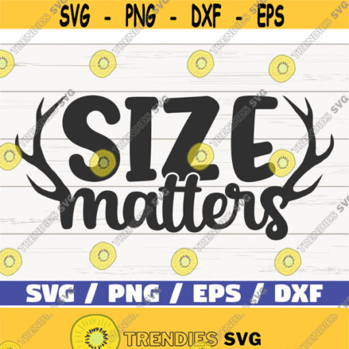 Size Matters SVG Cut File Cricut Commercial use Instant Download Silhouette Hunter SVG Hunting Dad SVG Hunting Shirt Design 860