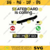 Skateboard SVG Skateboard is calling skateboarding svg kateboard svg skater svg skateboarder svg skating svg dxf Design 358 copy