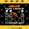 Skeleton Adhd Its Not A Disability Its A Different Ability Svg Skeleton Svg Cute Skelenton Svg