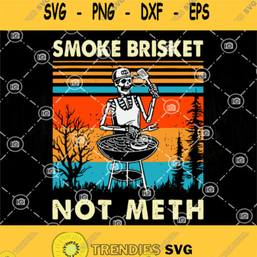 Skeleton Bbq Grilling Smoke Brisket Not Meth Vintage Svg Skull Svg Smoke Brisket Not Meth Svg Skeleton King Of Grill Svg Bbq Svg