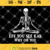 Skull Yoga Svg Eff You See Kay Why Oh You Svg Skeleton Yoga Svg Namaste Svg